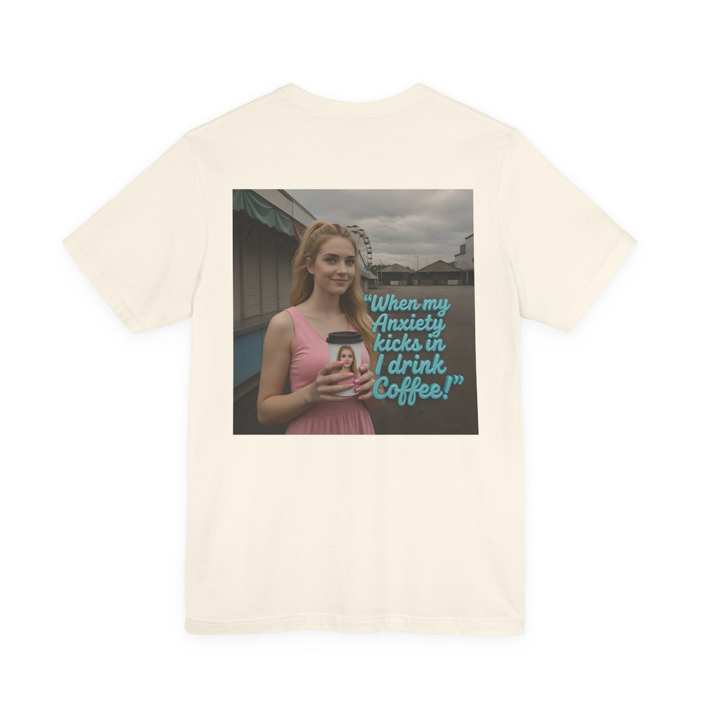 When my anxiety kicks in Tee – "I Drink Coffee!" Special Edition T-Shirt