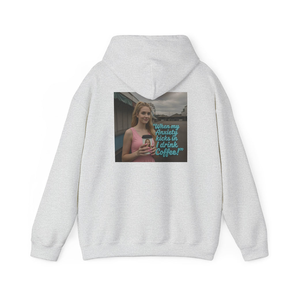 When my anxiety kicks in Hoodie – "I Drink Coffee!" Special Edition Hoodie