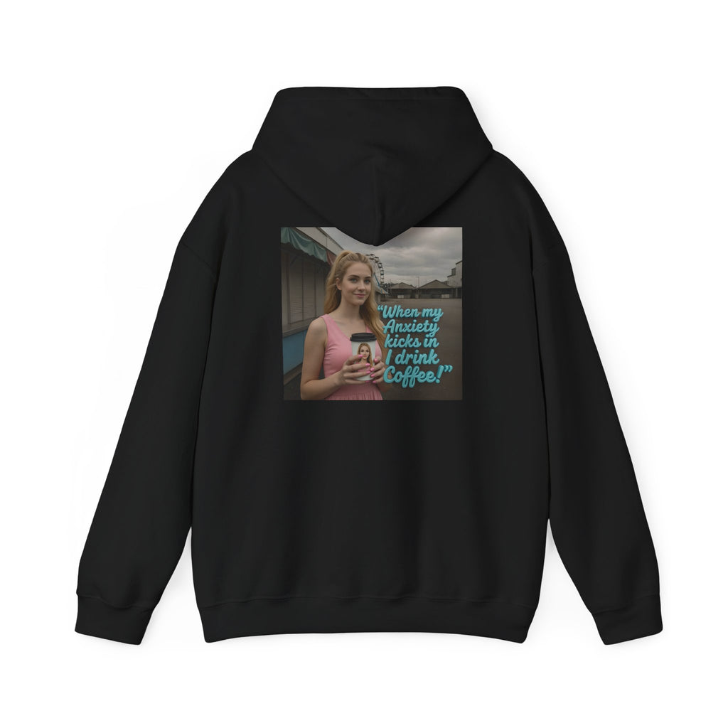 When my anxiety kicks in Hoodie – "I Drink Coffee!" Special Edition Hoodie