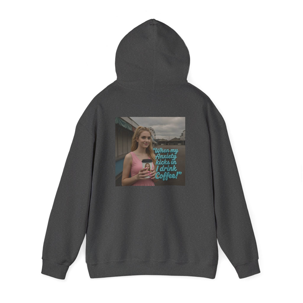 When my anxiety kicks in Hoodie – "I Drink Coffee!" Special Edition Hoodie