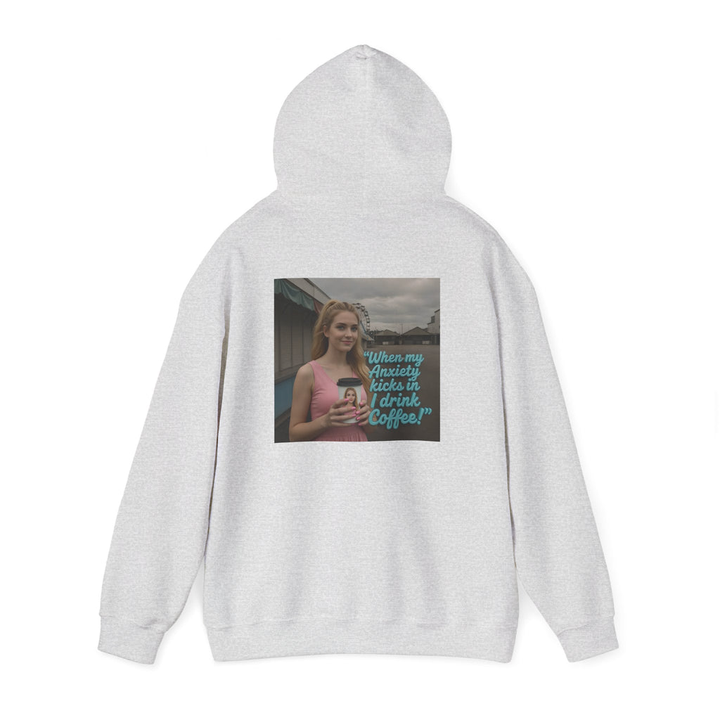 When my anxiety kicks in Hoodie – "I Drink Coffee!" Special Edition Hoodie