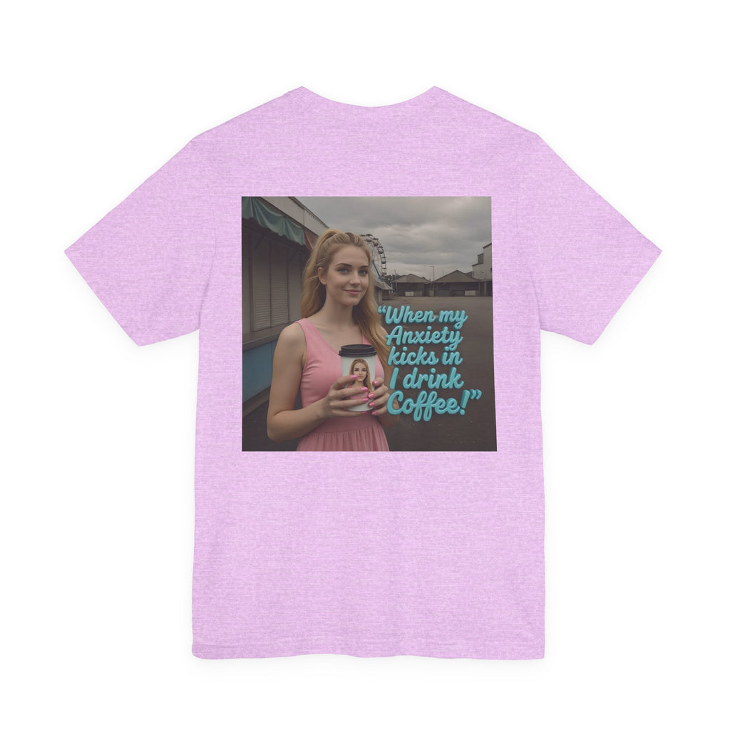 When my anxiety kicks in Tee – "I Drink Coffee!" Special Edition T-Shirt