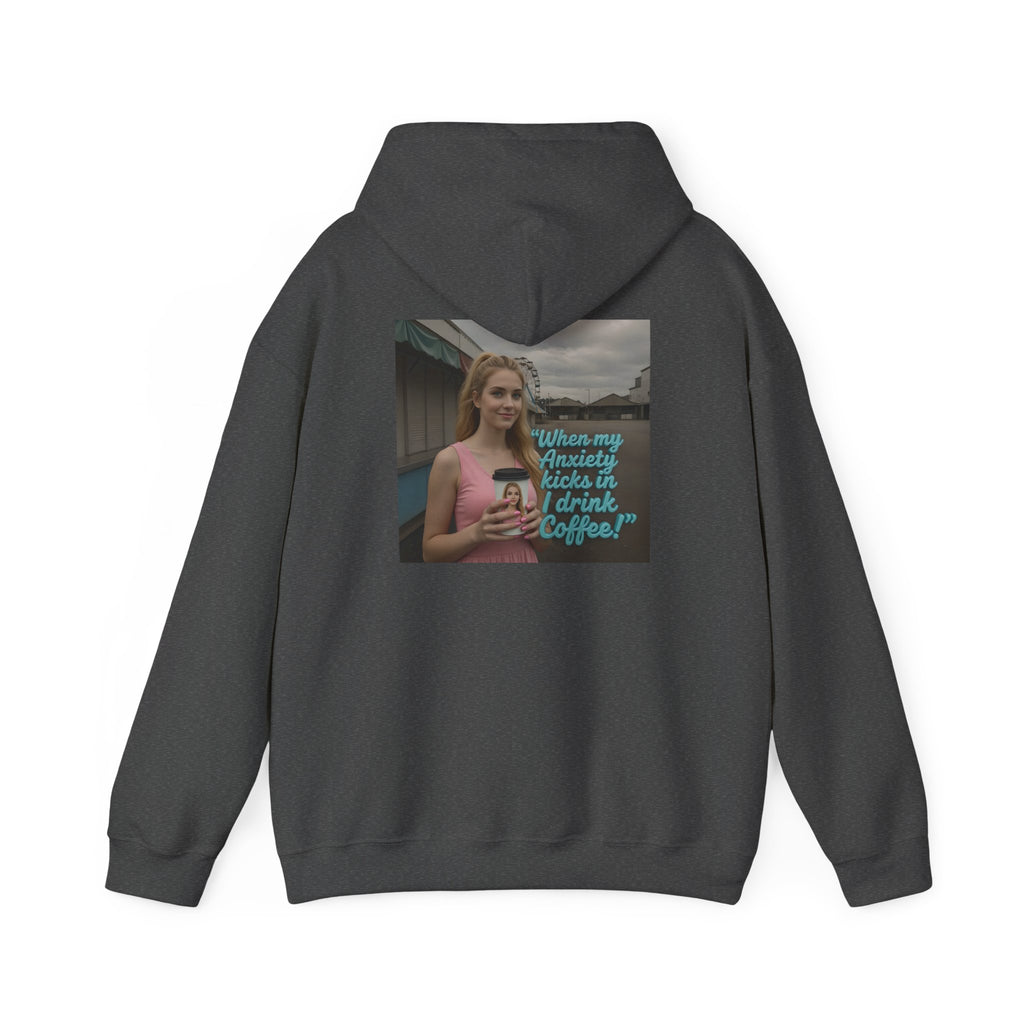 When my anxiety kicks in Hoodie – "I Drink Coffee!" Special Edition Hoodie