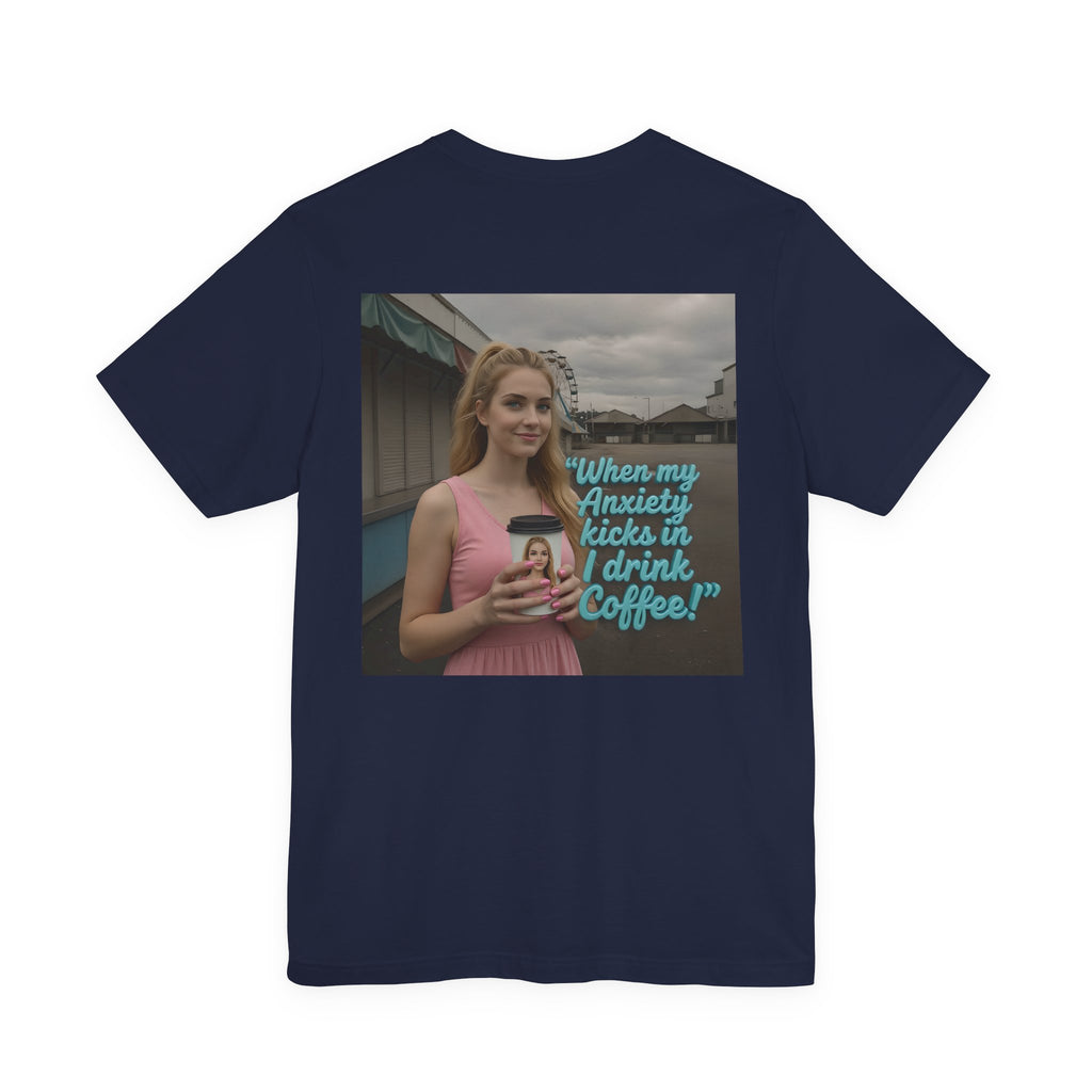 When my anxiety kicks in Tee – "I Drink Coffee!" Special Edition T-Shirt