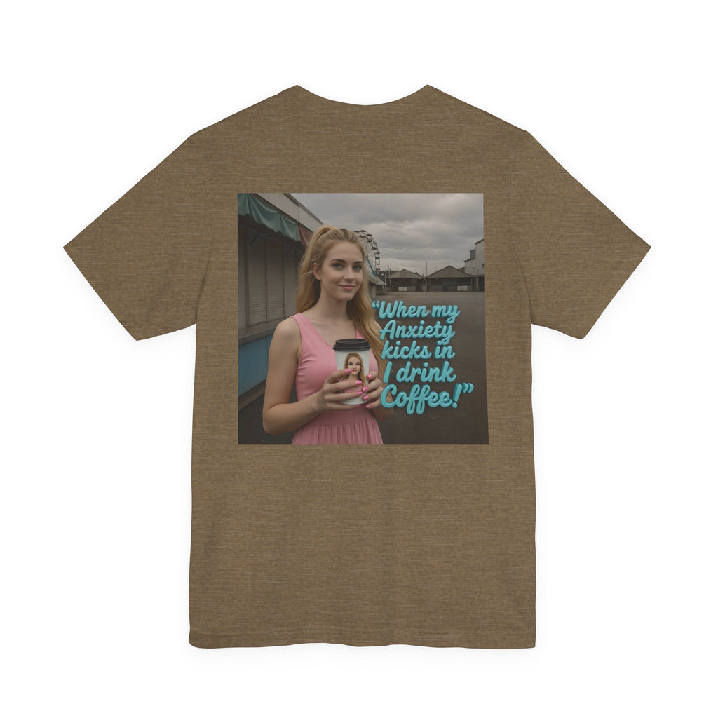 When my anxiety kicks in Tee – "I Drink Coffee!" Special Edition T-Shirt