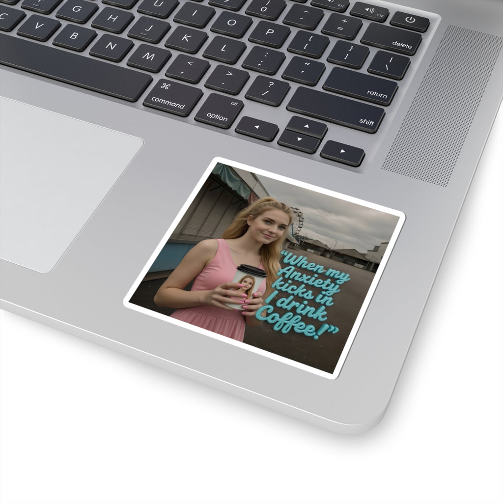 When my anxiety kicks in Sticker – "I Drink Coffee!" Special Edition Sticker