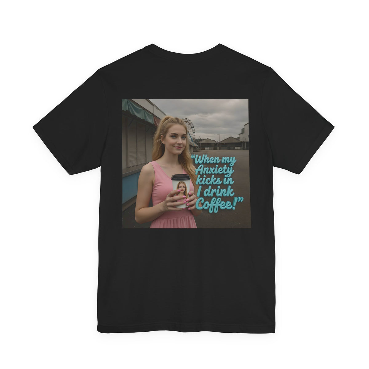 When my anxiety kicks in Tee – "I Drink Coffee!" Special Edition T-Shirt
