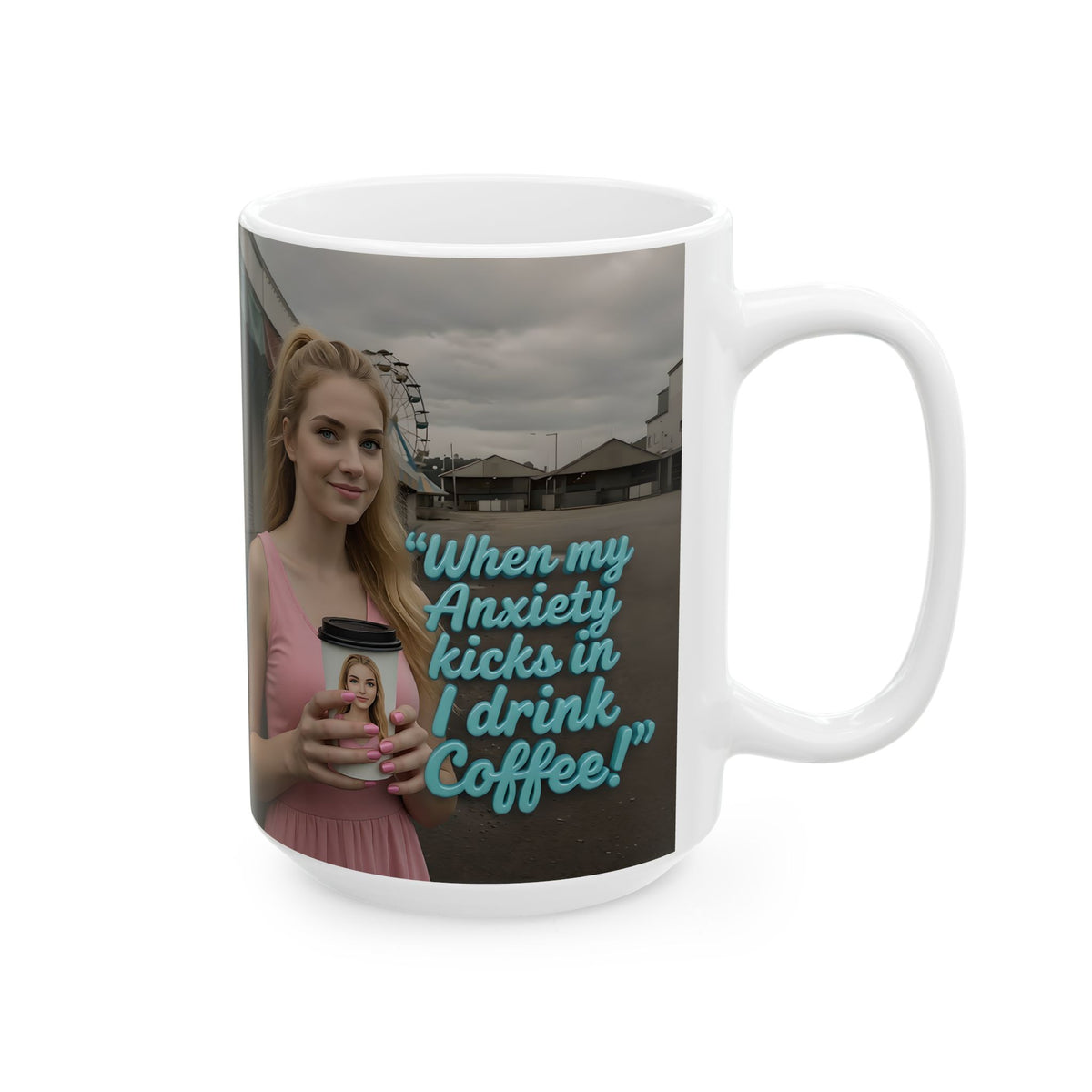 When my anxiety kicks in Mug – "I Drink Coffee!" Special Edition Coffee Mug