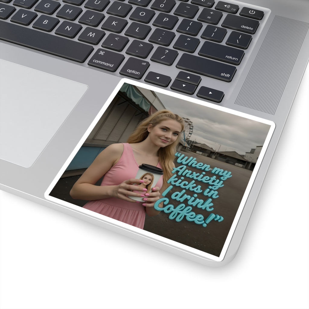 When my anxiety kicks in Sticker – "I Drink Coffee!" Special Edition Sticker
