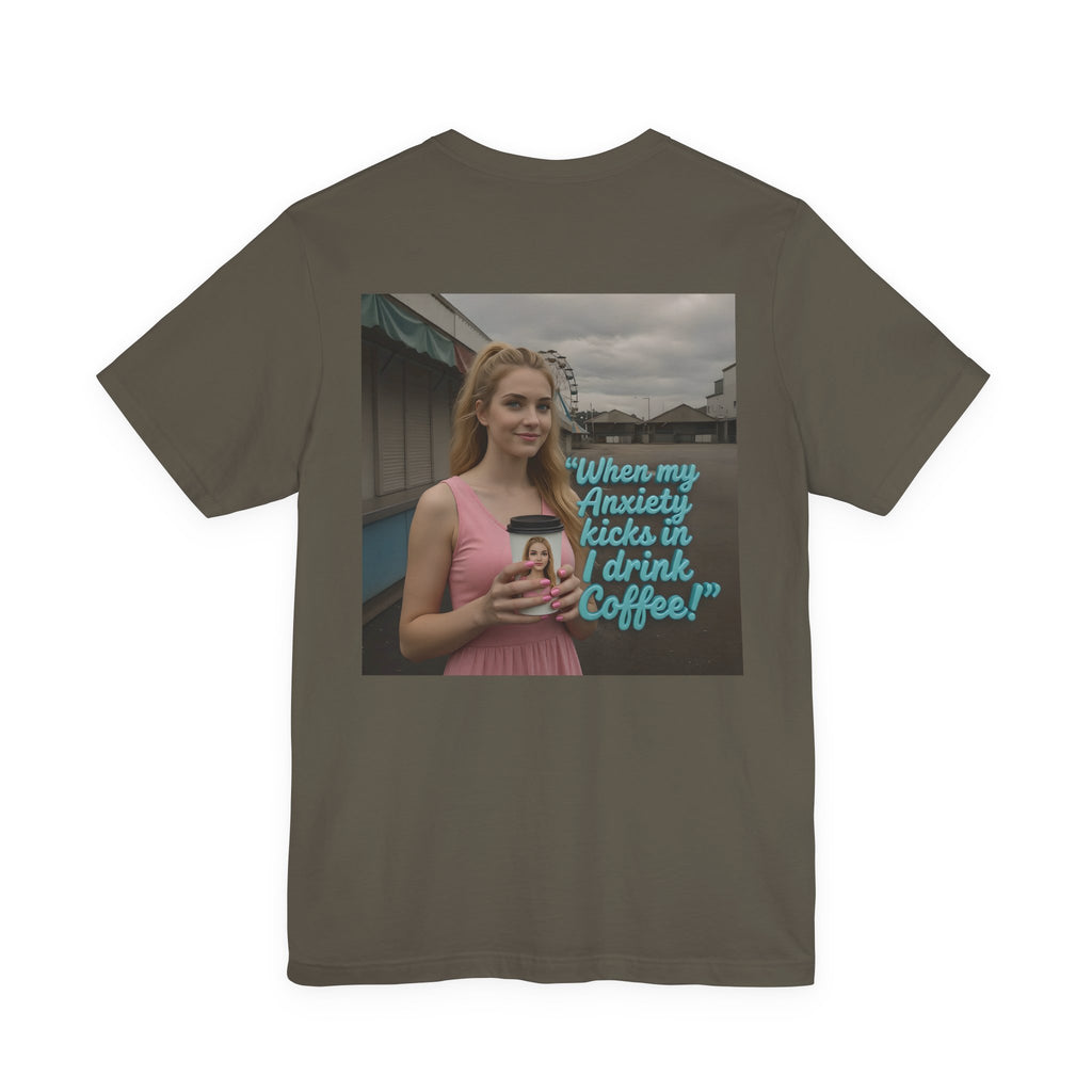 When my anxiety kicks in Tee – "I Drink Coffee!" Special Edition T-Shirt